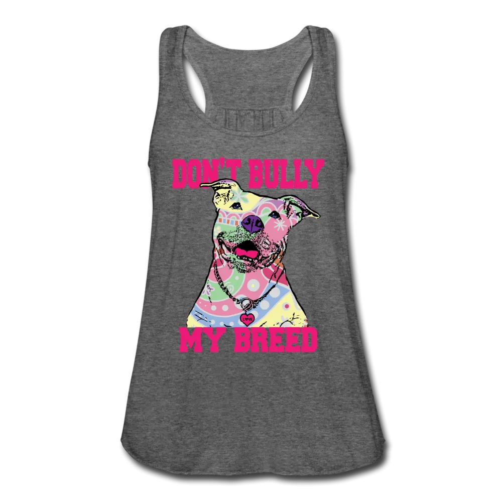 Don't Bully My Breed Women's Flowy Tank Top by Bella