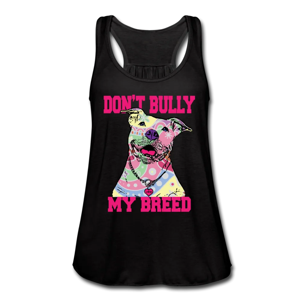Don't Bully My Breed Women's Flowy Tank Top by Bella
