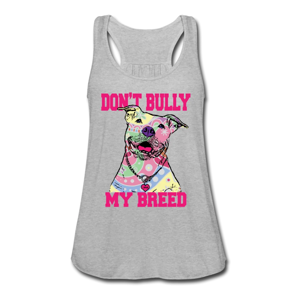 Don't Bully My Breed Women's Flowy Tank Top by Bella