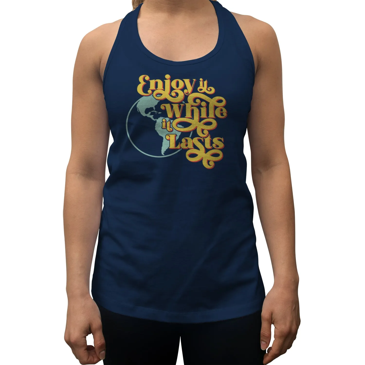 Women's Enjoy It While It Lasts Earth Racerback Tank Top